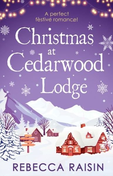Cover for Rebecca Raisin · Christmas At Cedarwood Lodge: Celebrations &amp; Confetti at Cedarwood Lodge / Brides &amp; Bouquets at Cedarwood Lodge / Midnight &amp; Mistletoe at Cedarwood Lodge (Paperback Book) (2018)