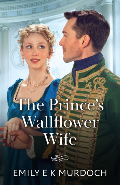 The Prince's Wallflower Wife - The Wallflower Academy - Emily E K Murdoch - Books - HarperCollins Publishers - 9780263345315 - August 28, 2025