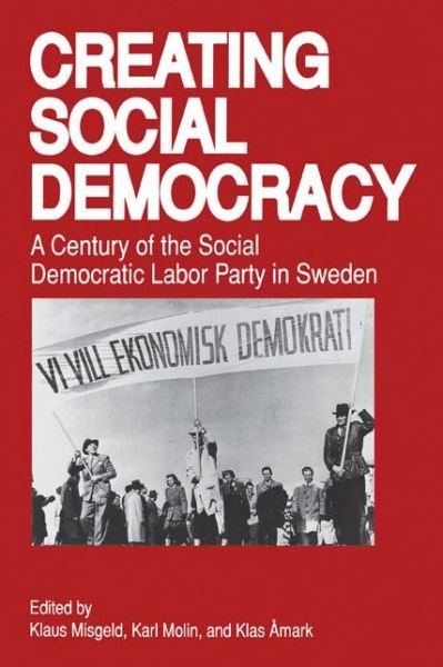 Cover for Klaus Misgeld · Creating Social Democracy: A Century of the Social Democratic Labor Party in Sweden (Paperback Book) (1993)