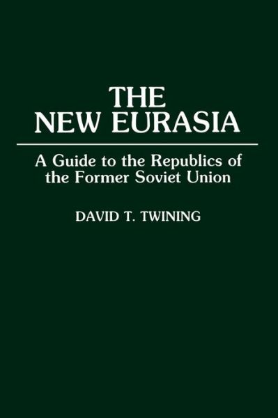 Cover for David T. Twining · The New Eurasia: A Guide to the Republics of the Former Soviet Union (Paperback Book) (1993)