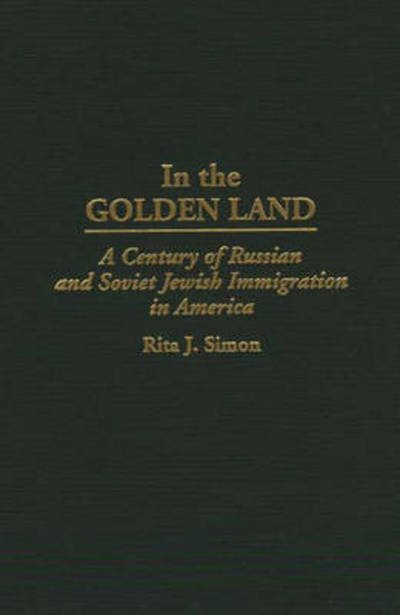 Cover for Rita J. Simon · In the Golden Land: A Century of Russian and Soviet Jewish Immigration in America (Gebundenes Buch) (1997)
