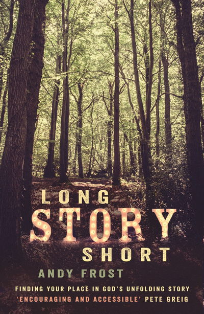 Cover for Andy Frost · Long Story Short: Finding Your Place in God's Unfolding Story (Paperback Book) (2018)