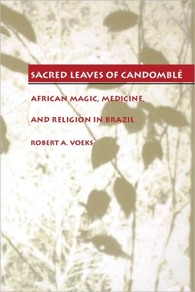 Cover for Robert A. Voeks · Sacred Leaves of Candomble: African Magic, Medicine, and Religion in Brazil (Taschenbuch) [1st edition] (1997)