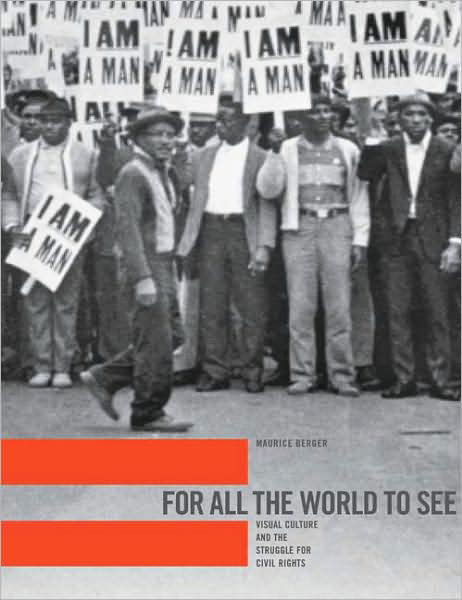 Cover for Maurice Berger · For All the World to See: Visual Culture and the Struggle for Civil Rights (Hardcover Book) (2010)