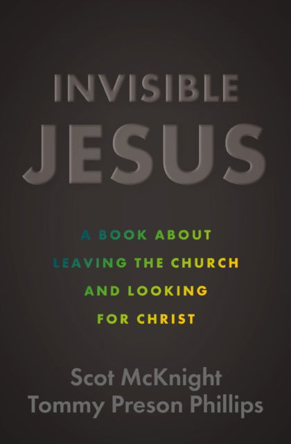 Cover for Scot McKnight · Invisible Jesus: A Book about Leaving the Church and Looking for Christ (Paperback Book) (2024)