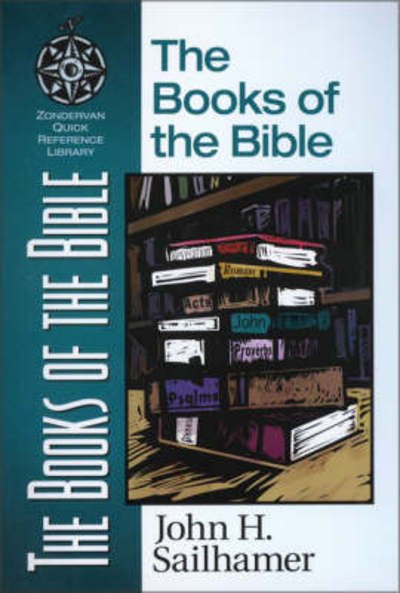 The Books of the Bible - Zondervan Quick-Reference Library - John H. Sailhamer - Kirjat - Zondervan - 9780310500315 - keskiviikko 22. heinäkuuta 1998