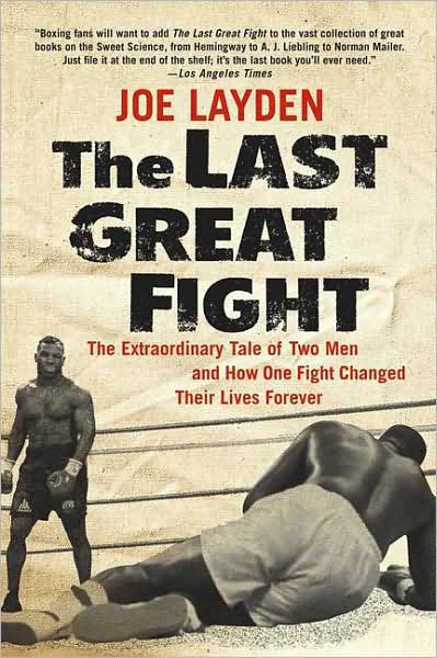 Cover for Joe Layden · The Last Great Fight: the Extraordinary Tale of Two men and How One Fight Changed Their Lives Forever (Pocketbok) [First edition] (2008)