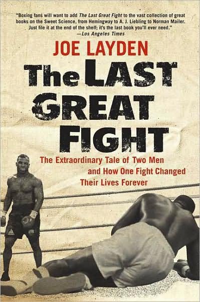 Cover for Joe Layden · The Last Great Fight: the Extraordinary Tale of Two men and How One Fight Changed Their Lives Forever (Paperback Bog) [First edition] (2008)