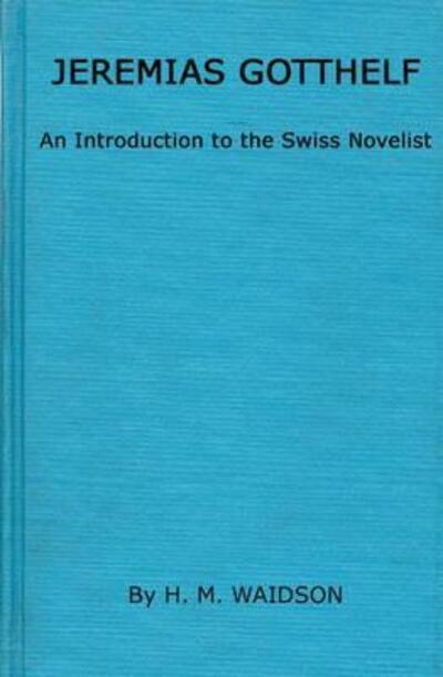 Jeremias Gotthelf: An Introduction to the Swiss Novelist - Basil Blackwell - Bøger - Bloomsbury Publishing Plc - 9780313202315 - 1. juni 1978