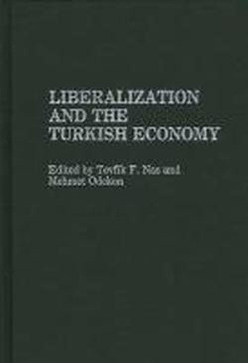 Liberalization and the Turkish Economy - Tevfik Nas - Boeken - Bloomsbury Publishing Plc - 9780313260315 - 16 september 1988