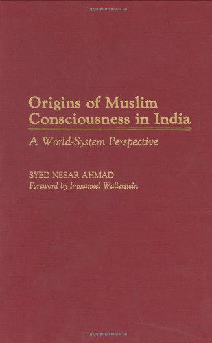 Cover for Syed Nesar Ahmad · Origins of Muslim Consciousness in India: A World-System Perspective (Hardcover Book) (1991)