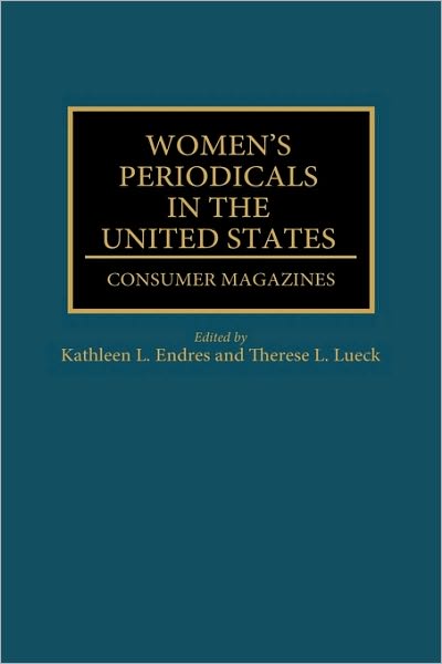 Cover for Kathleen L. Endres · Women's Periodicals in the United States: Consumer Magazines - Historical Guides to the World's Periodicals and Newspapers (Hardcover Book) (1995)