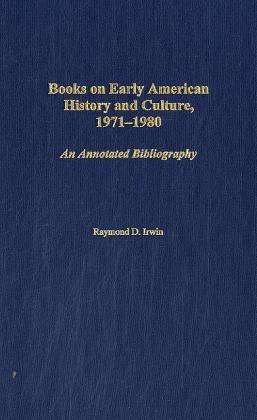 Cover for Raymond D. Irwin · Books on Early American History and Culture, 1971-1980: An Annotated Bibliography (Hardcover Book) [Annotated edition] (2004)