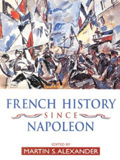 Cover for Alexander Martin · French History Since Napoleon (Paperback Book) (1999)