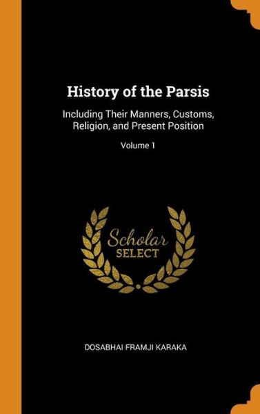 Cover for Dosabhai Framji Karaka · History of the Parsis (Hardcover Book) (2018)