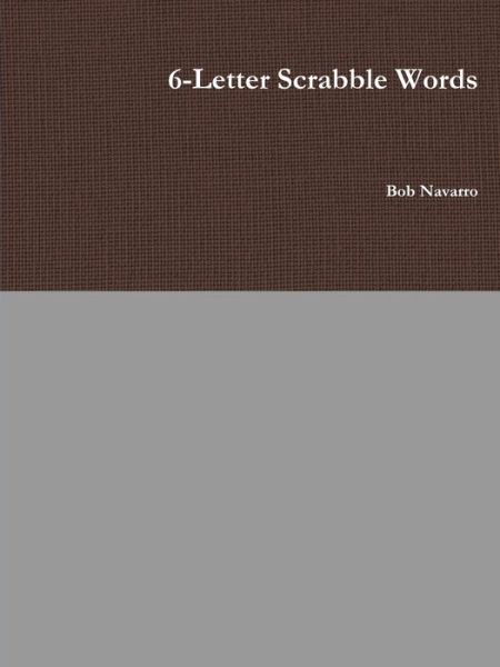 6-Letter Scrabble Words - Bob Navarro - Książki - Lulu.com - 9780359813315 - 25 lipca 2019