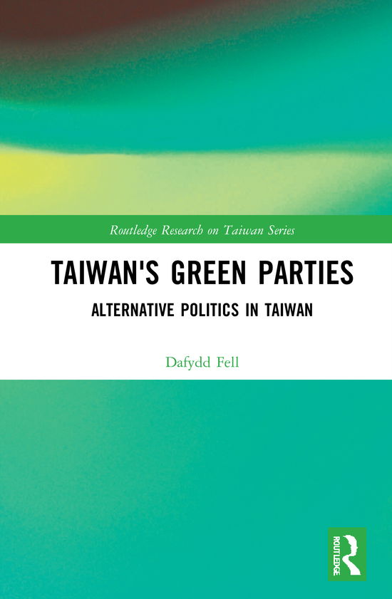 Cover for Dafydd Fell · Taiwan's Green Parties: Alternative Politics in Taiwan - Routledge Research on Taiwan Series (Hardcover Book) (2021)