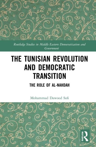 Cover for Sofi, Mohammad Dawood (University of Kashmir, India) · The Tunisian Revolution and Democratic Transition: The Role of al-Nahdah - Routledge Studies in Middle Eastern Democratization and Government (Paperback Book) (2023)