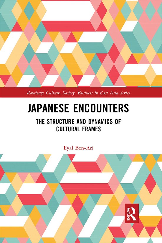 Japanese Encounters: The Structure and Dynamics of Cultural Frames - Routledge Culture, Society, Business in East Asia Series - Eyal Ben-Ari - Bücher - Taylor & Francis Ltd - 9780367887315 - 12. Dezember 2019