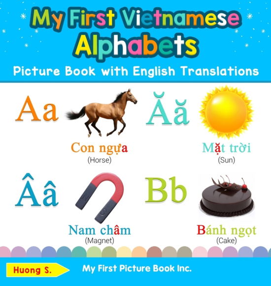 Cover for Huong S · My First Vietnamese Alphabets Picture Book with English Translations Bilingual Early Learning and Easy Teaching Vietnamese Books for Kids (Book) (2019)