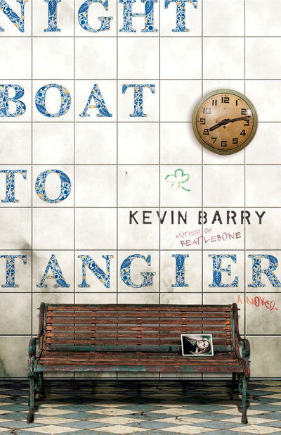 Cover for Kevin Barry · Night Boat to Tangier: A Novel (Inbunden Bok) (2019)