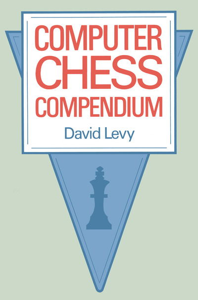 Computer Chess Compendium, Ed Levy - Levy - Books -  - 9780387913315 - February 6, 1989