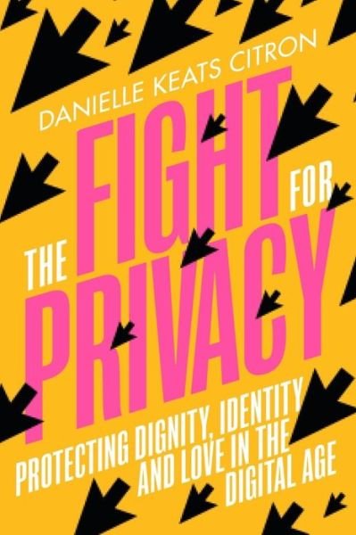 Cover for Danielle Keats Citron · The Fight for Privacy - Protecting Dignity, Identity, and Love in the Digital Age (Hardcover Book) (2022)
