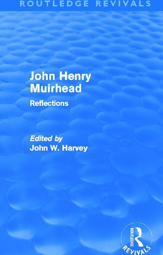 Cover for John Harvey · John Henry Muirhead (Routledge Revivals): Reflections - Routledge Revivals (Hardcover Book) (2012)