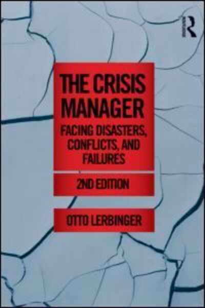 Cover for Lerbinger, Otto (Boston University, Massachusetts, USA) · The Crisis Manager: Facing Disasters, Conflicts, and Failures - Routledge Communication Series (Paperback Book) (2011)