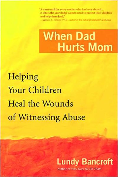 Cover for Lundy Bancroft · When Dad Hurts Mom: Helping Your Children Heal the Wounds of Witnessing Abuse (Paperback Book) (2005)