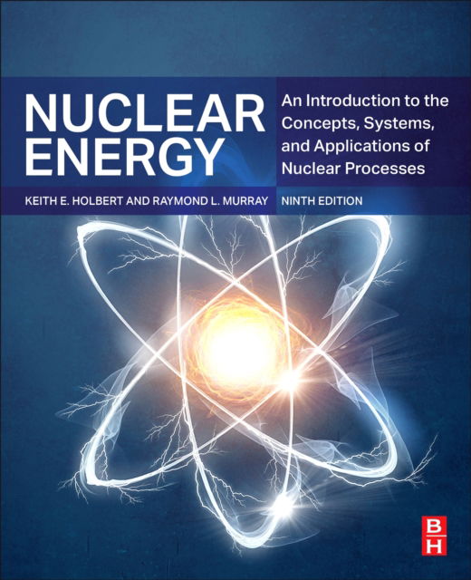 Cover for Murray, Raymond L. (Formerly Nuclear Engineering Department, North Carolina State University, USA) · Nuclear Energy: An Introduction to the Concepts, Systems, and Applications of Nuclear Processes (Paperback Book) (2025)
