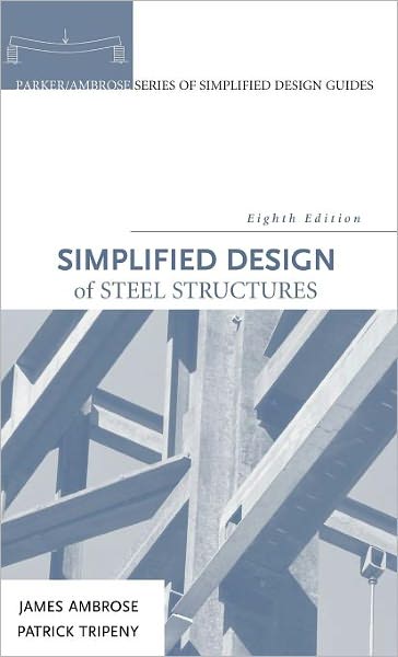 Simplified Design of Steel Structures - Parker / Ambrose Series of Simplified Design Guides - Ambrose, James (University of Southern California) - Books - John Wiley & Sons Inc - 9780470086315 - May 1, 2007