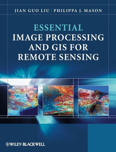 Cover for Liu, Jian Guo (Department of Earth Science and Eng) · Essential Image Processing and GIS for Remote Sensing (Paperback Book) (2009)