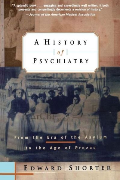 Cover for Edward Shorter · A History of Psychiatry: From the Era of the Asylum to the Age of Prozac (Paperback Bog) (1998)