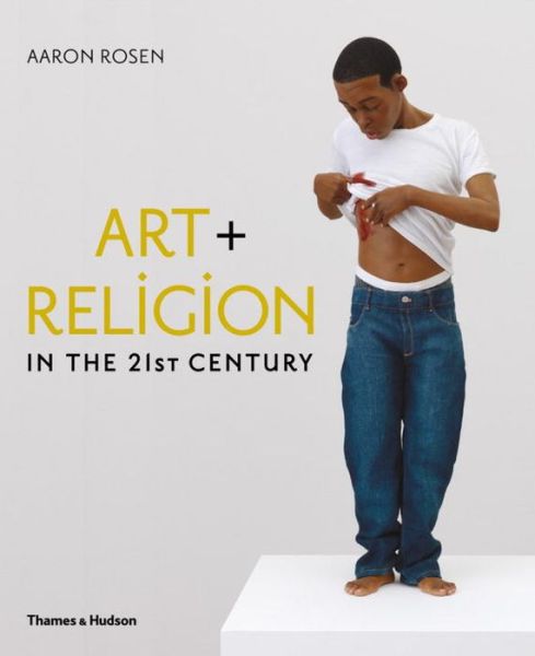 Cover for Aaron Rosen · Art &amp; Religion in the 21st Century (Hardcover Book) (2015)