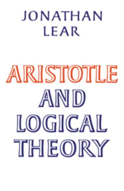 Aristotle and Logical Theory - Jonathan Lear - Books - Cambridge University Press - 9780521230315 - May 8, 1980