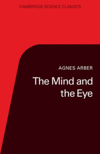 Cover for Agnes Arber · The Mind and the Eye: A Study of the Biologist's Standpoint - Cambridge Science Classics (Paperback Bog) (1985)