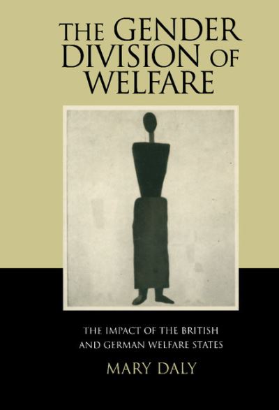 Cover for Daly, Mary (Queen's University Belfast) · The Gender Division of Welfare: The Impact of the British and German Welfare States (Hardcover Book) (2000)