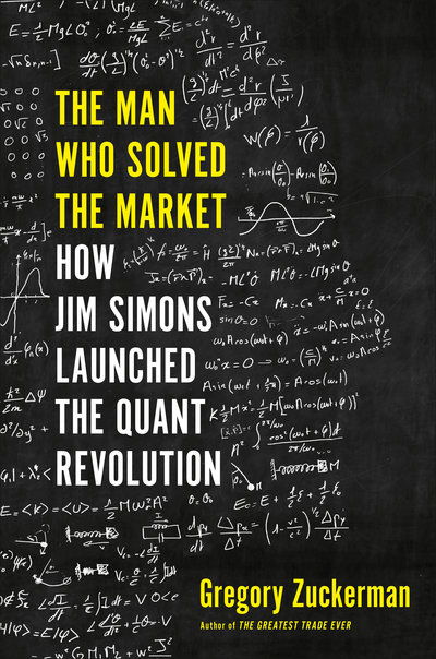 The Man Who Solved the Market: How Jim Simons Launched the Quant Revolution - Gregory Zuckerman - Books - Penguin Publishing Group - 9780593086315 - November 5, 2019