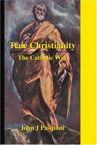 Cover for John Pasquini · True Christianity: the Catholic Way (Paperback Book) (2003)