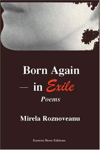 Cover for Mirela Roznoveanu · Born Again--in Exile: Poems in the Original American&amp; in Translation (From the Romanian) (Paperback Book) (2004)