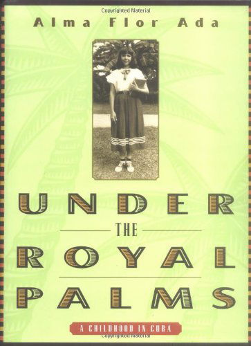 Under the Royal Palms: a Childhood in Cuba - Alma Flor Ada - Książki - Atheneum Books for Young Readers - 9780689806315 - 1 listopada 1998