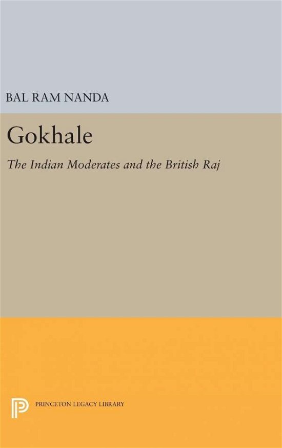 Cover for Bal Ram Nanda · Gokhale: The Indian Moderates and the British Raj - Princeton Legacy Library (Hardcover Book) (2016)