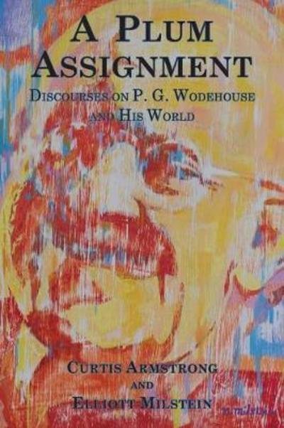 A Plum Assignment: Discourses on P. G. Wodehouse and His World - Curtis Armstrong - Livros - Winch and Clutterbuck - 9780692086315 - 18 de abril de 2018