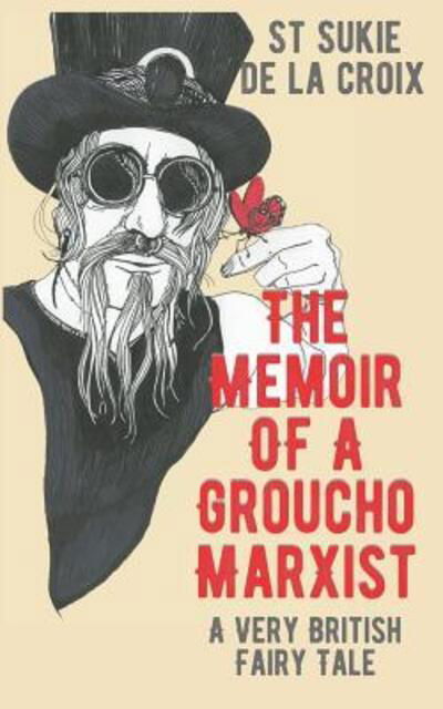Cover for St Sukie de la Croix · The Memoir of a Groucho Marxist : A Very British Fairy Tale (Paperback Book) (2018)