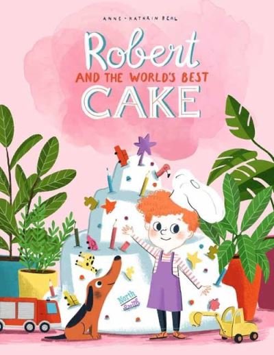 Cover for Anne-Catherine Behl · Robert and the World's Best Cake (Gebundenes Buch) (2021)
