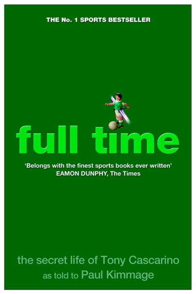 Cover for Paul Kimmage · Full Time: The Secret Life Of Tony Cascarino (Paperback Book) [Ed edition] (2005)