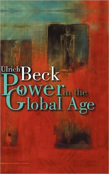 Cover for Beck, Ulrich (Ludwig-Maximilian University in Munich) · Power in the Global Age: A New Global Political Economy (Pocketbok) (2005)