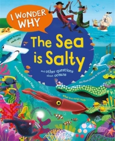 I Wonder Why the Sea Is Salty: and Other Questions About the Oceans - I Wonder Why - Anita Ganeri - Books - Kingfisher - 9780753479315 - July 18, 2023