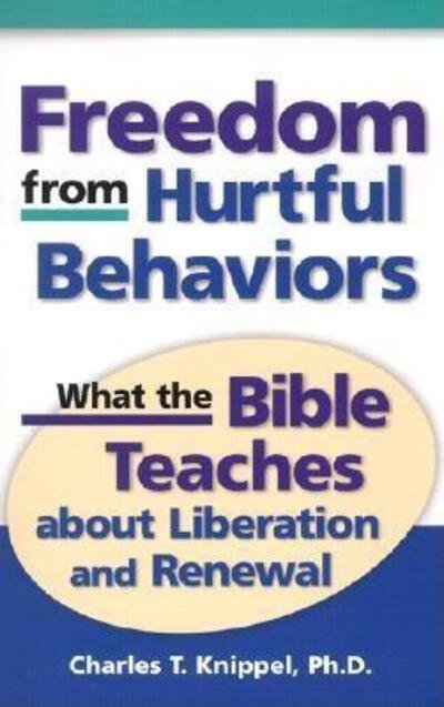 Cover for Charles T. Knippel · Freedom from Hurtful Behaviors: What the Bible Teaches About Liberation and Renewal (Paperback Bog) (2013)